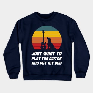 Just Want To Play The Guitar And Pet My Dog Crewneck Sweatshirt